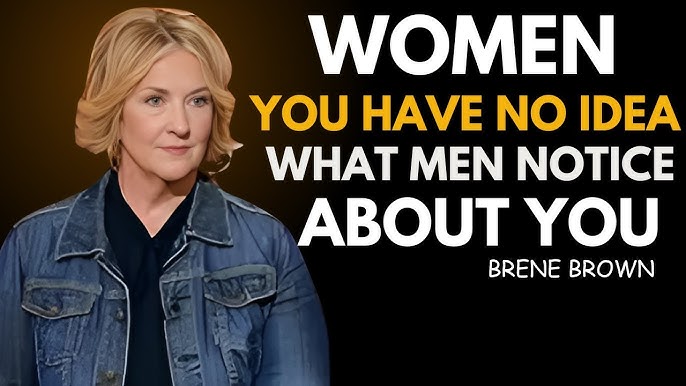 4 Things Women Have No Idea Men Notice About Them | BRENE BROWN ...