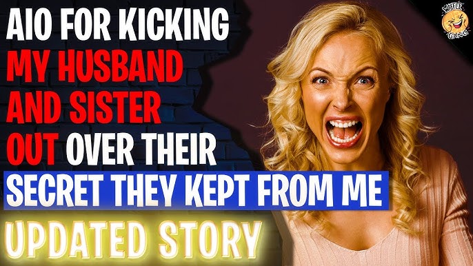 AIO For Kicking My Husband And Sister Out Over Their Secret ...