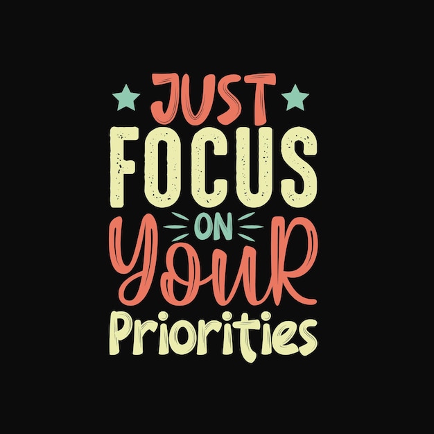 Just focus on your priorities lettering motivational quotes ...