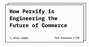 how-perxify-is-engineering-the-future-of-commerce-629