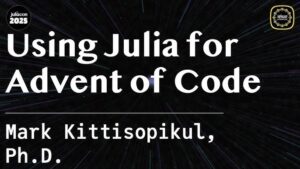 Using Julia for Advent of Code | Kittisopikul, | JuliaCon Global ...