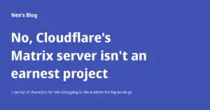 No, Cloudflare’s Matrix server isn’t an earnest project