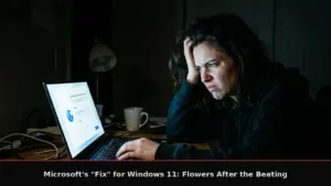 Microsoft’s “Fix” for Windows 11: Flowers After the Beating