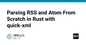 Parsing RSS and Atom From Scratch in Rust with quick-xml